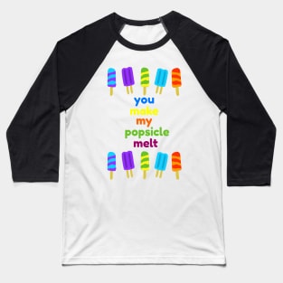 You Make My Popsicle Melt Funny Baseball T-Shirt